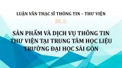 Luận văn ThS: Sản phẩm và dịch vụ thông tin thư viện tại Trung tâm Học liệu trường Đại học Sài Gòn