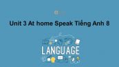 Unit 3 lớp 8: At home-Speak