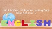 Unit 7 lớp 12: Artificial Intelligence - Looking Back