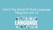 Unit 8 lớp 12: The World Of Work - Language