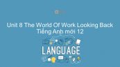 Unit 8 lớp 12: The World Of Work - Looking Back