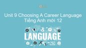 Unit 9 lớp 12: Choosing A Career - Language