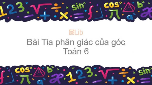 Toán 6 Chương 2 Bài 6: Tia phân giác của góc