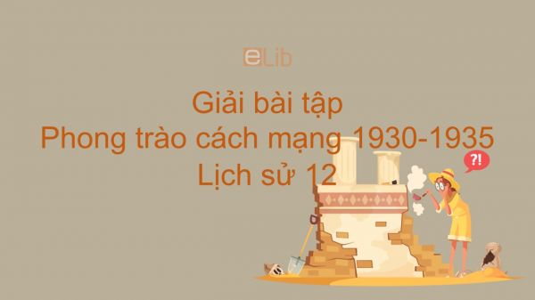 Giải bài tập SGK Lịch Sử 12 Bài 14: Phong trào cách mạng 1930-1935