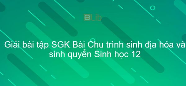 Giải bài tập SGK Sinh học 12 Bài 44: Chu trình sinh địa hóa và sinh quyển