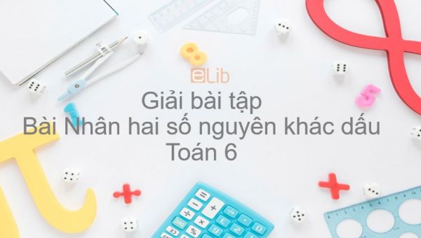 Giải bài tập SGK Toán 6 Bài 10: Nhân hai số nguyên khác dấu