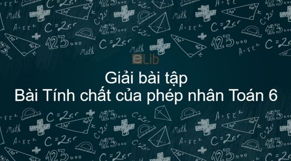 Giải bài tập SGK Toán 6 Bài 12: Tính chất của phép nhân