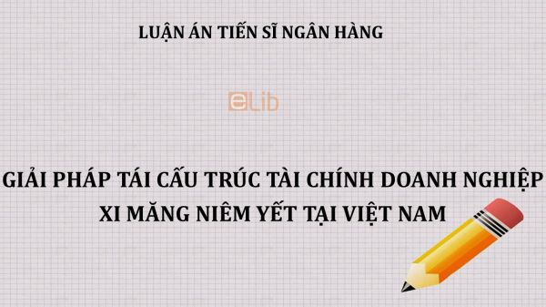 Luận án TS: Giải pháp tái cấu trúc tài chính doanh nghiệp xi măng niêm yết tại Việt Nam