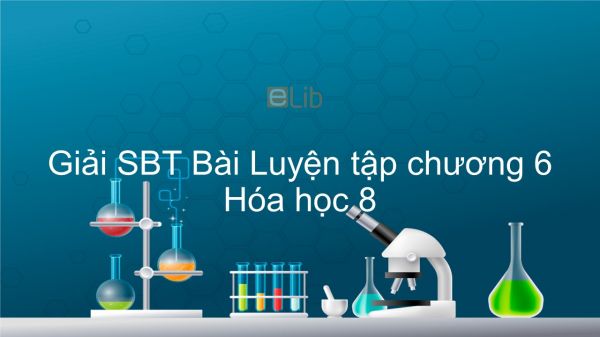 Giải bài tập SBT Hóa 8 Bài 44: Luyện tập chương 6