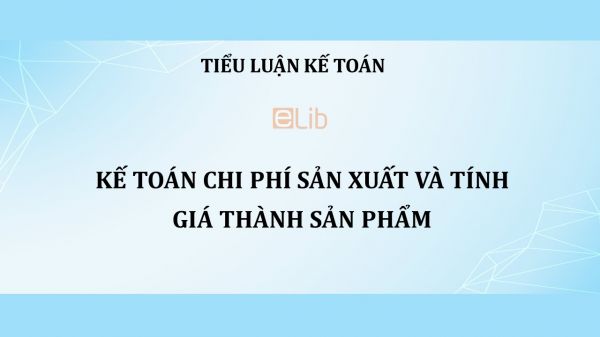 Tiểu luận : Kế toán chi phí sản xuất và tính giá thành sản phẩm