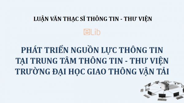 Luận văn ThS: Phát triển nguồn lực thông tin tại Trung tâm Thông tin - Thư viện trường Đại học Giao thông Vận tải