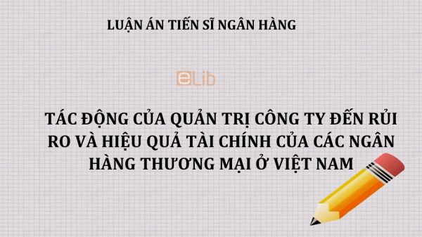 Luận án TS: Tác động của quản trị công ty đến rủi ro và hiệu quả tài chính của các ngân hàng thương mại ở Việt Nam