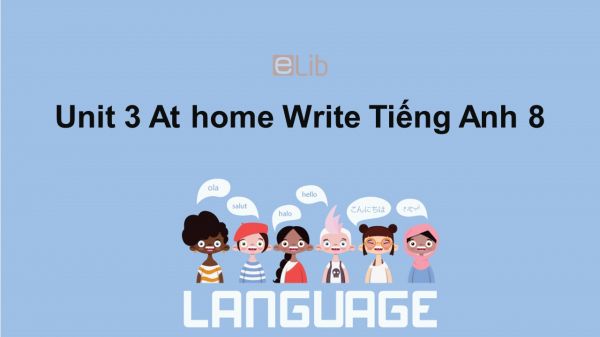 Unit 3 lớp 8: At home-Write