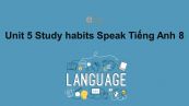 Unit 5 lớp 8: Study habits-Speak