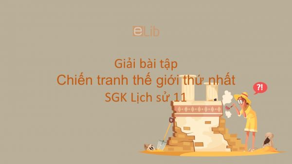Giải bài tập SGK Lịch Sử 11 Bài 6: Chiến tranh thế giới thứ nhất (1914-1918)