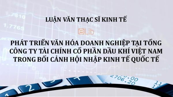 Luận văn ThS: Phát triển văn hóa doanh nghiệp tại tổng công ty tài chính cổ phần dầu khí Việt Nam trong bối cảnh hội nhập kinh tế quốc tế