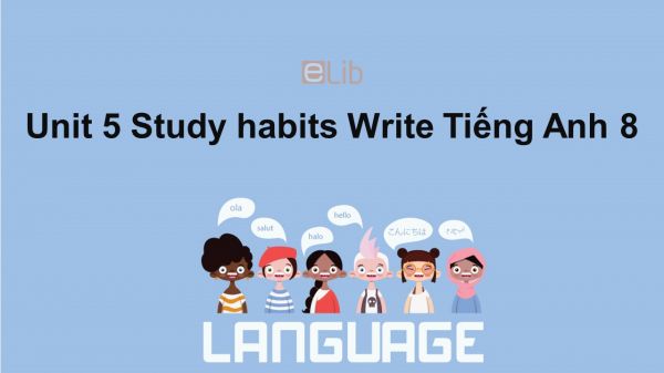 Unit 5 lớp 8: Study habits-Write