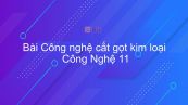 Công nghệ 11 Bài 17: Công nghệ cắt gọt kim loại