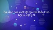 Lý 9 Bài 43: Ảnh của một vật tạo bởi thấu kính hội tụ