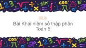 Toán 5 Chương 2 Bài: Khái niệm số thập phân