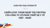 Luận văn ThS: Chiến lược thâm nhập thị trường của công ty cổ phần thiết bị y tế Việt - Nhật
