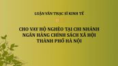 Luận văn ThS: Cho vay hộ nghèo tại Chi nhánh Ngân hàng chính sách xã hội Thành phố Hà Nội