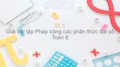 Giải bài tập SGK Toán 8 Bài 5: Phép cộng các phân thức đại số