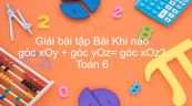 Giải bài tập SGK Toán 7 Bài 4: Khi nào góc xOy + góc yOz= góc xOz?