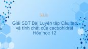 Giải bài tập SBT Hóa 12 Bài 7: Luyện tập cấu tạo và tính chất cacbohidrat