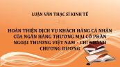 Luận văn ThS: Hoàn thiện dịch vụ Khách hàng Cá nhân của Ngân hàng Thương mại Cổ phần Ngoại thương Việt Nam – Chi nhánh Chương Dương