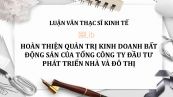 Luận văn ThS: Hoàn thiện quản trị kinh doanh Bất động sản của Tổng công ty Đầu tư phát triển nhà và đô thị