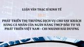 Luận văn ThS: Phát triển thị trường dịch vụ cho vay khách hàng cá nhân của Ngân hàng TMCP Đầu tư và Phát triển Việt Nam - Chi nhánh Hải Dương