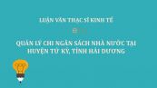 Luận văn ThS: Quản lý chi ngân sách Nhà nước tại huyện Tứ Kỳ, tỉnh Hải Dương
