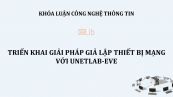 Luận văn: Triển khai giải pháp giả lập thiết bị mạng với Unetlab-EVE