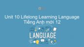 Unit 10 lớp 12: Lifelong Learning - Language