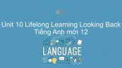 Unit 10 lớp 12: Lifelong Learning - Looking Back