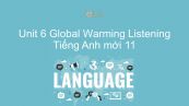 Unit 6 lớp 11: Global Warming - Listening