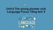 Unit 6 lớp 8: The young pioneers club-Language Focus