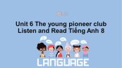 Unit 6 lớp 8: The young pioneers club-Listen and Read