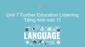 Unit 7 lớp 11: Further Education - Listening