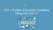 Unit 7 lớp 11: Further Education - Speaking