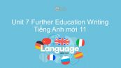 Unit 7 lớp 11: Further Education - Writing