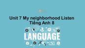 Unit 7 lớp 8: My neighborhood-Listen