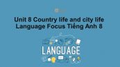 Unit 8 lớp 8: Country life and city life-Language Focus