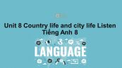 Unit 8 lớp 8: Country life and city life-Listen