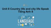 Unit 8 lớp 8: Country life and city life-Speak