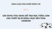 Luận văn: Xây dựng ứng dụng hỗ trợ học tiếng Anh trên thiết bị di động chạy nền tảng Android