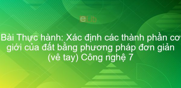 Công nghệ 7 Bài 4: Thực hành: Xác định các thành phần cơ giới của đất bằng phương pháp đơn giản (vê tay)