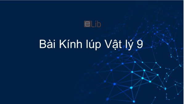 Lý 9 Bài 50: Kính lúp