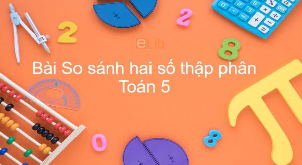 Toán 5 Chương 2 Bài: So sánh hai số thập phân